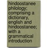 Hindoostanee Philology; Comprising A Dictionary, English And Hindoostanee; With A Grammatical Introduction door John Borthwick Gilchrist