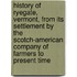 History of Ryegate, Vermont, from Its Settlement by the Scotch-American Company of Farmers to Present Time