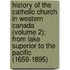 History of the Catholic Church in Western Canada (Volume 2); from Lake Superior to the Pacific (1659-1895)