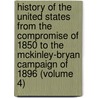 History of the United States from the Compromise of 1850 to the Mckinley-Bryan Campaign of 1896 (Volume 4) by James Ford Rhodes