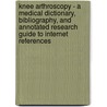 Knee Arthroscopy - A Medical Dictionary, Bibliography, And Annotated Research Guide To Internet References door Icon Health Publications