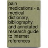 Pain Medications - A Medical Dictionary, Bibliography, And Annotated Research Guide To Internet References door Icon Health Publications