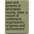 Past and Present of Allamakee County, Iowa. a Record of Settlement, Organization, Progress and Achievement