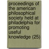 Proceedings Of The American Philosophical Society Held At Philadelphia For Promoting Useful Knowledge (25) by American Philosophical Society