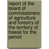 Report of the Board of Commissioners of Agriculture and Forestry of the Territory of Hawaii for the Period door Hawaii. Board Of Forestry