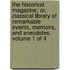 The Historical Magazine; Or, Classical Library of Remarkable Events, Memoirs, and Anecdotes. Volume 1 of 4