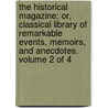 The Historical Magazine; Or, Classical Library of Remarkable Events, Memoirs, and Anecdotes. Volume 2 of 4 door See Notes Multiple Contributors