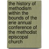 The History Of Methodism Within The Bounds Of The Erie Annual Conference Of The Methodist Episcopal Church door Samuel Gregg