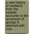 A New History Of Scotland; From The Earliest Accounts To The Accession Of George Iii. Adorned With Cuts ...