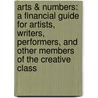 Arts & Numbers: A Financial Guide for Artists, Writers, Performers, and Other Members of the Creative Class door Elaine Grogan Luttrull