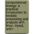 Computational Biology: A Practical Introduction To Biodata Processing And Analysis With Linux, Mysql, And R