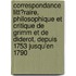 Correspondance Litt�Raire, Philosophique Et Critique De Grimm Et De Diderot, Depuis 1753 Jusqu'En 1790