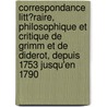 Correspondance Litt�Raire, Philosophique Et Critique De Grimm Et De Diderot, Depuis 1753 Jusqu'En 1790 door Jacques-Henri Meister