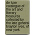 De Luxe Catalogue Of The Art And Literary Treasures Collected By The Late General Brayton Ives, Of New York