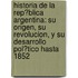 Historia De La Rep�Blica Argentina: Su Origen, Su Revolucion, Y Su Desarrollo Pol�Tico Hasta 1852