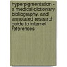 Hyperpigmentation - A Medical Dictionary, Bibliography, And Annotated Research Guide To Internet References door Icon Health Publications
