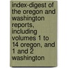 Index-Digest of the Oregon and Washington Reports, Including Volumes 1 to 14 Oregon, and 1 and 2 Washington by Charles Carey