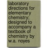 Laboratory Directions for Elementary Chemistry; Designed to Accompany a Textbook of Chemistry by W.A. Noyes door Helen Isham Mattill