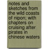 Notes and Sketches from the Wild Coasts of Nipon; With Chapters on Cruising After Pirates in Chinese Waters door St. John Henry Craven 1837-1909