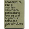 Nowadays; Or, Courts, Courtiers, Churchmen, Garibaldians, Lawyers and Brigands, at Home and Abroad Volume 2 door John Richard Beste