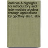 Outlines & Highlights For Introductory And Intermediate Algebra Through Applications By Geoffrey Akst, Isbn by Cram101 Textbook Reviews