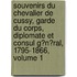 Souvenirs Du Chevalier De Cussy, Garde Du Corps, Diplomate Et Consul G�N�Ral, 1795-1866, Volume 1