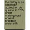 The History Of An Expedition Against Fort Du Quesne, In 1755 Under Major-General Edward Braddock (Volume 5) door Robert Orme