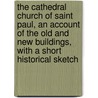 the Cathedral Church of Saint Paul, an Account of the Old and New Buildings, with a Short Historical Sketch by Arthur Dimock