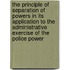 the Principle of Separation of Powers in Its Application to the Administrative Exercise of the Police Power
