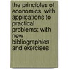 the Principles of Economics, with Applications to Practical Problems; with New Bibliographies and Exercises by Frank A. 1863-1949 Fetter