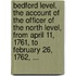 Bedford Level. the Account of the Officer of the North Level, from April 11, 1761, to February 26, 1762, ...