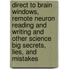 Direct to Brain Windows, Remote Neuron Reading and Writing and Other Science Big Secrets, Lies, and Mistakes door Ted Huntington