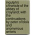 Ingulph's Chronicle of the Abbey of Croyland; With the Continuations by Peter of Blois and Anonymous Writers