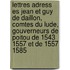 Lettres Adress Es Jean Et Guy de Daillon, Comtes Du Lude, Gouverneurs de Poitou de 1543 1557 Et de 1557 1585