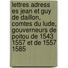 Lettres Adress Es Jean Et Guy de Daillon, Comtes Du Lude, Gouverneurs de Poitou de 1543 1557 Et de 1557 1585 door Belisaire Ledain