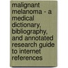 Malignant Melanoma - A Medical Dictionary, Bibliography, And Annotated Research Guide To Internet References door Icon Health Publications