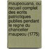 Maupeouana, Ou Recueil Complet Des Ecrits Patriotiques Publies Pendant Le Regne Du Chancelier Maupeou (1775)