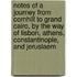 Notes of a Journey from Cornhill to Grand Cairo, by the Way of Lisbon, Athens, Constantinople, and Jeruslaem