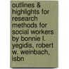 Outlines & Highlights For Research Methods For Social Workers By Bonnie L. Yegidis, Robert W. Weinbach, Isbn by Cram101 Textbook Reviews