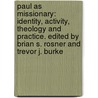 Paul as Missionary: Identity, Activity, Theology and Practice. Edited by Brian S. Rosner and Trevor J. Burke door Brian S. Rosner