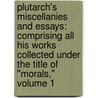 Plutarch's Miscellanies And Essays: Comprising All His Works Collected Under The Title Of "Morals," Volume 1 door Plutarch