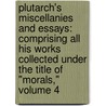 Plutarch's Miscellanies And Essays: Comprising All His Works Collected Under The Title Of "Morals," Volume 4 door William Watson Goodwin