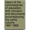 Report of the Commissioner of Education, with Circulars and Documents Accompanying the Same Volume 1867-1868 door United States Dept of Education