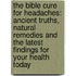 The Bible Cure for Headaches: Ancient Truths, Natural Remedies and the Latest Findings for Your Health Today