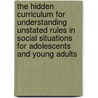 The Hidden Curriculum for Understanding Unstated Rules in Social Situations for Adolescents and Young Adults door Trautman
