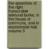 The Speeches of the Right Honourable Edmund Burke, in the House of Commons, and in Westminster-Hall Volume 3