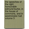 The Speeches of the Right Honourable Edmund Burke, in the House of Commons, and in Westminster-Hall Volume 3 by Iii Burke Edmund