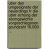 Uber Des Umgeeignete Der Neuerdings Fr Die Uber Echung Der Atomgewichte Vorgeschlegenen Grundzahl 16,000 ... door Lassar Cohn