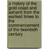 a History of the Gold Coast and Ashanti from the Earliest Times to the Commencement of the Twentieth Century