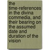 the Time-References in the Divina Commedia, and Their Bearing on the Assumed Date and Duration of the Vision door Edward Moore